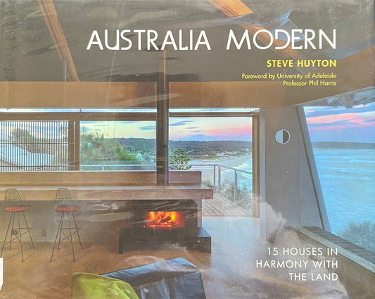 Australia Modern: 15 Houses in Harmony with the Land by Steve Huyton