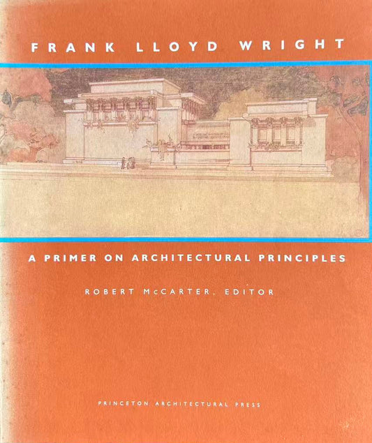 Frank Lloyd Wright: a Primer on Architectural Principles