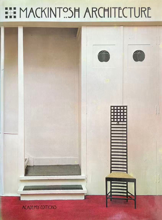 MacKintosh Architecture: The Complete Buildings and Selected Projects